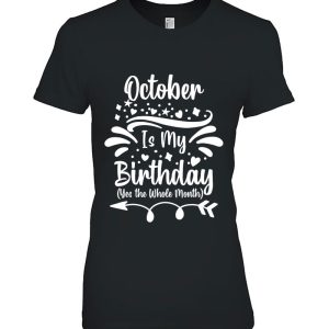 October Is My Birthday Yes The Whole Month For Men Women