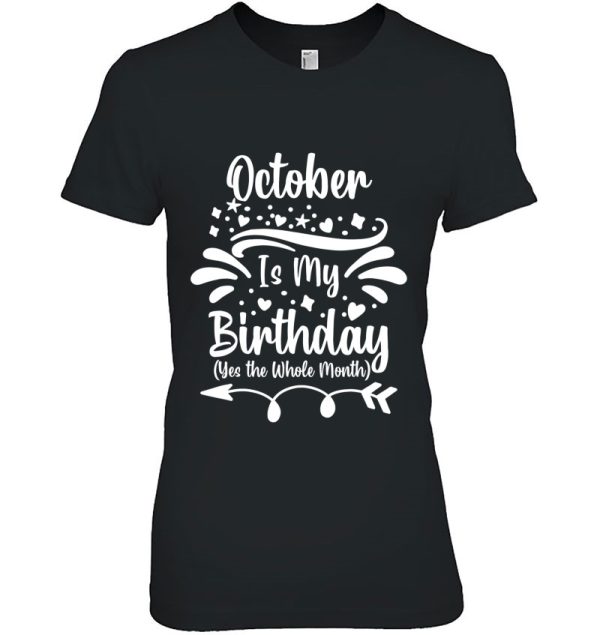 October Is My Birthday Yes The Whole Month For Men Women