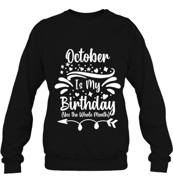 October Is My Birthday Yes The Whole Month For Men Women