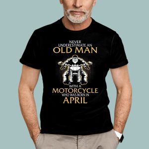 Old Man Motorcycle Born In April Shirt