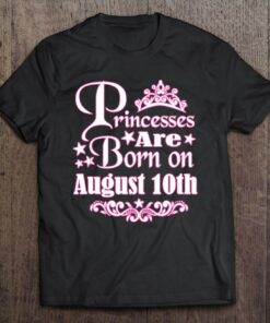 Princesses Are Born On August 10Th Princess Girls Birthday 1