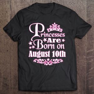 Princesses Are Born On August 10Th Princess Girls Birthday
