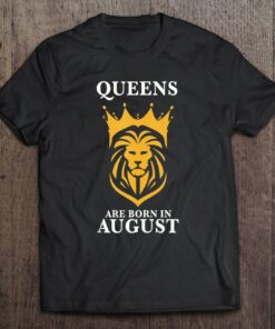 Queens Are Born In August Leo Zodiac Shirt Leo Birthday 1