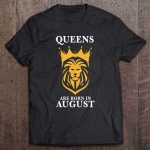 Queens Are Born In August Leo Zodiac Shirt Leo Birthday