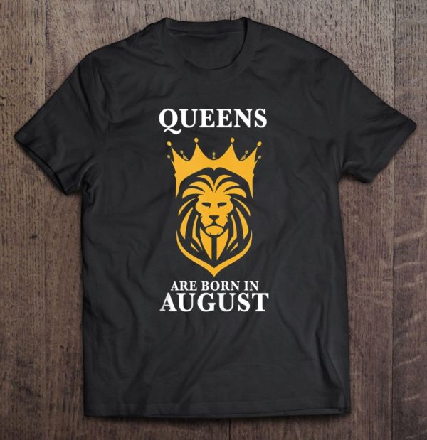 Queens Are Born In August Leo Zodiac Shirt Leo Birthday