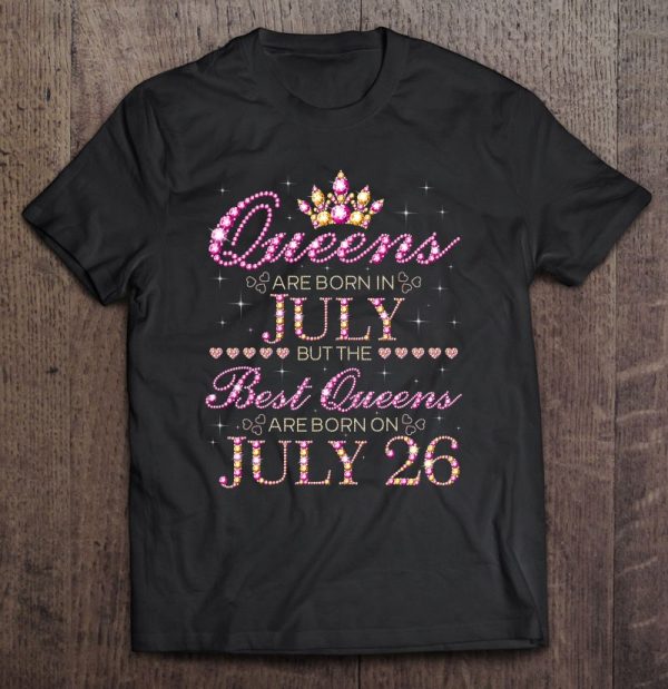 Queens Are Born In July Best Queens Are Born On July 26 Birthday