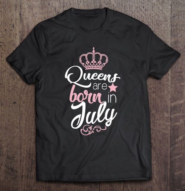 Queens Are Born In July Funny Birthday Gift