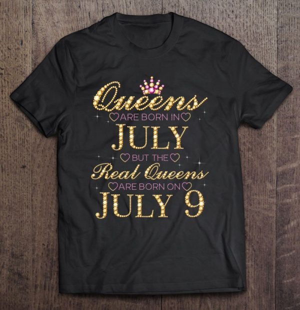 Queens Are Born In July Real Queens Are Born On July 9 Birthday