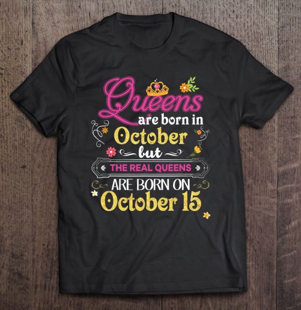 Queens Are Born In October But The Real On 15 15Th Birthday