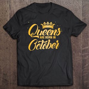 Queens Are Born In October Shirt Women Birthday