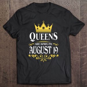 Queens Are Born On August 19 For Women Girls Ladie
