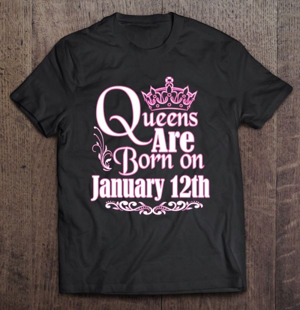 Queens Are Born On January 12Th Funny Birthday