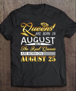 Real Queens Are Born On August 25 Birthday Gift Women Girl 1