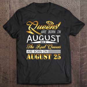 Real Queens Are Born On August 25 Birthday Gift Women Girl 1