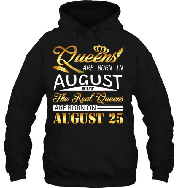 Real Queens Are Born On August 25 Birthday Gift Women Girl