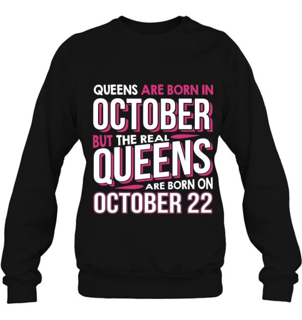 Real Queens Are Born On October 22 Shirt 22Nd Birthday Gifts