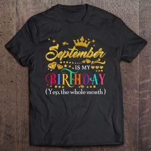 September Is My Birthday Month Yep The Whole Month Gift Girl