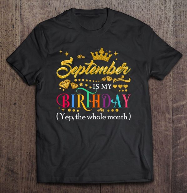 September Is My Birthday Month Yep The Whole Month Gift Girl