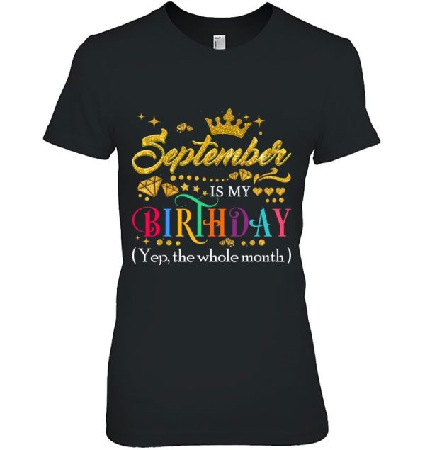 September Is My Birthday Month Yep The Whole Month Gift Girl