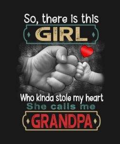 So there is this girl she calls me grandpa shirt 1 So there is this girl she calls me grandpa shirt 2