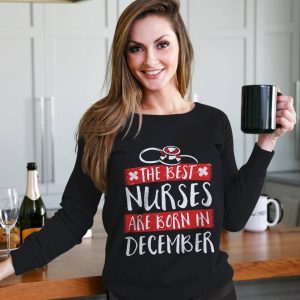 The Best Nurse Shirt Are Born In December