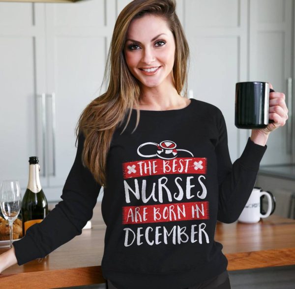 The Best Nurse Shirt Are Born In December