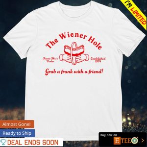 The wiener hole grab a frank with a friend shirt