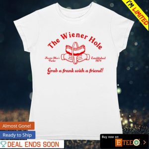 The wiener hole grab a frank with a friend shirt 3