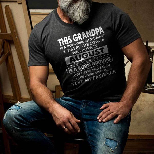 This Grandpa Is A Goth Girl Enthusiast Hates The Cops Was Born In August Shirt