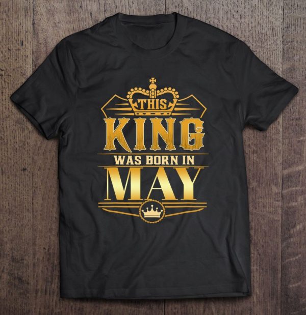 This King Was Born In May Birthday King Men Best Birthd