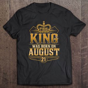 This King Was Born On August 21 Best Birthday Gift Idea 1