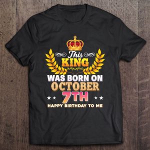 This King Was Born On October 7 7Th Happy Birthday To Me