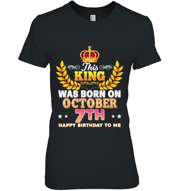 This King Was Born On October 7 7Th Happy Birthday To Me