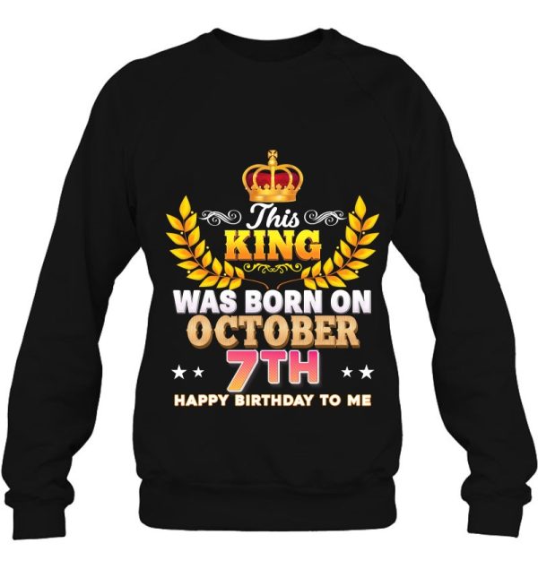 This King Was Born On October 7 7Th Happy Birthday To Me