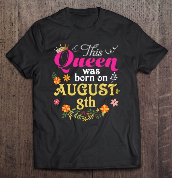 This Queen Was Born On August 8Th Happy Birthday Gift