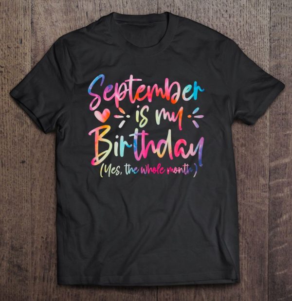 Tie Dye September Is My Birthday Yes The Whole Month
