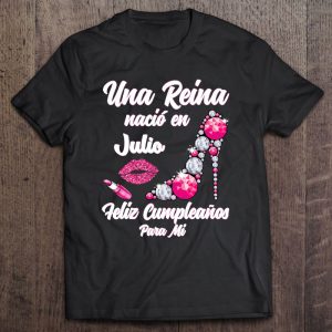 Una Reina Nacio En Julio Cumpleanos Camisa Best July