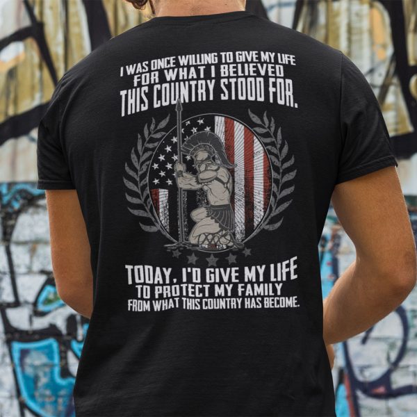 Veteran Shirt I Was Once Willing To Give My Life For What I Believed