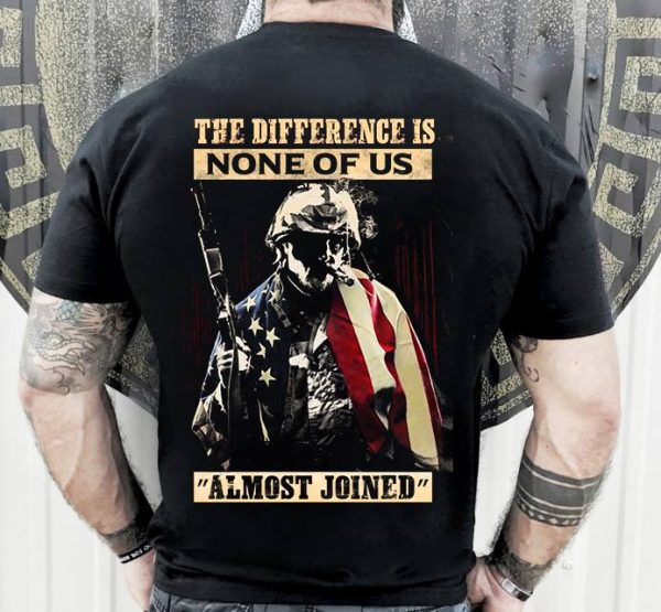 Veteran Shirt The Difference Is None Of Us Almost Joined