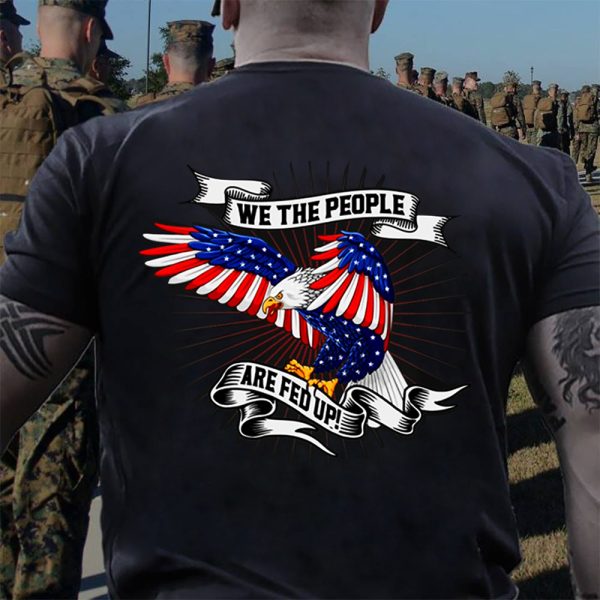Veteran Shirt We The People Are Fed Up Eagle Flag