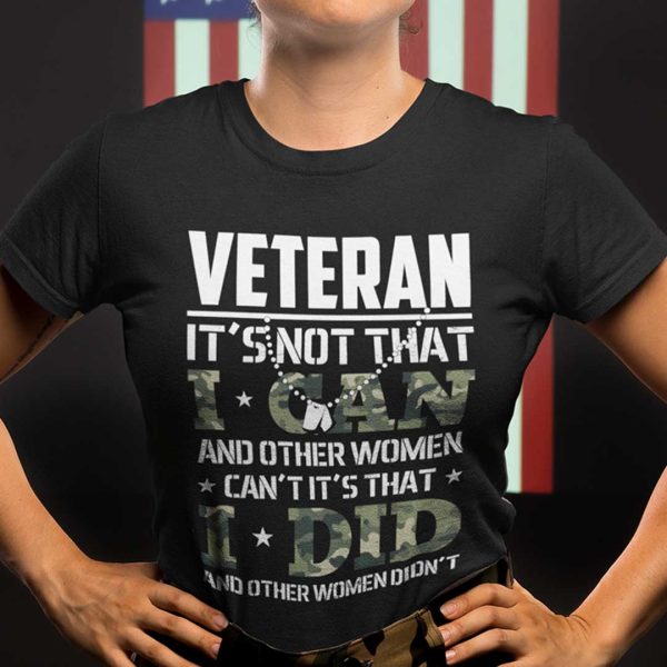 Veteran Women It’s Not That I Can It’s That I Did Shirt