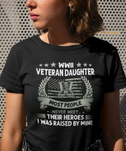 WWII Veteran Daughter Most People Never Meet Their Heroes Shirt 1