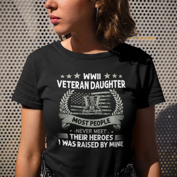 WWII Veteran Daughter Most People Never Meet Their Heroes Shirt