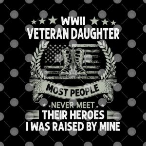 WWII Veteran Daughter Most People Never Meet Their Heroes Shirt