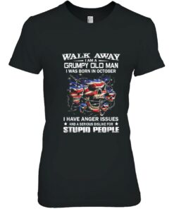 Walk Away I Am A Grumpy Old Man I Was Born In October 2