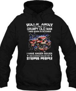 Walk Away I Am A Grumpy Old Man I Was Born In October 3