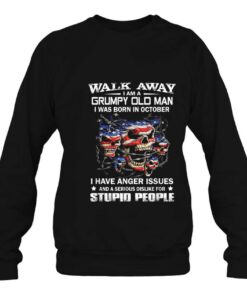 Walk Away I Am A Grumpy Old Man I Was Born In October 4