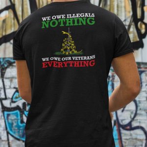 We Owe Illegals Nothing We Owe Our Veterans Everything Shirt Rattle Snake