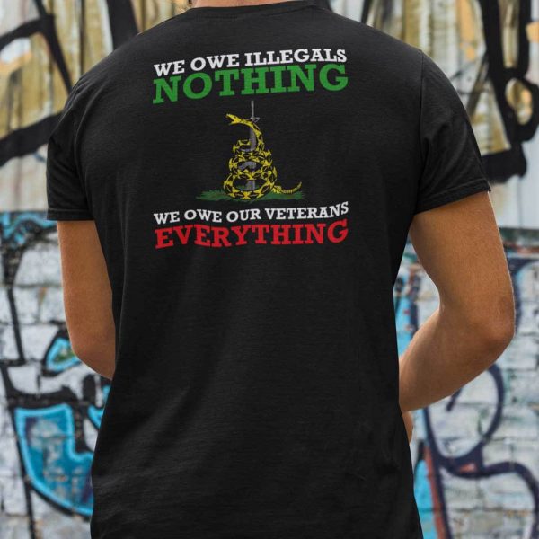 We Owe Illegals Nothing We Owe Our Veterans Everything Shirt Rattle Snake