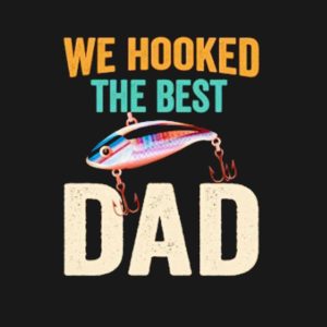 We hooked the best Dad shirt